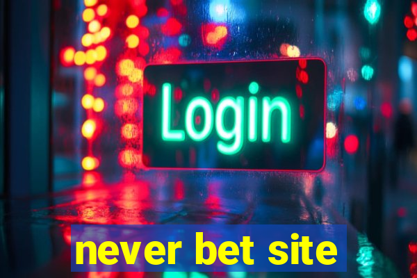 never bet site